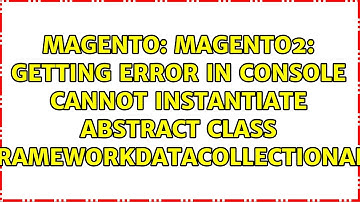 Magento2: Getting error in console Cannot instantiate abstract class...