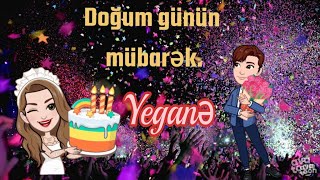 Doğum Günün Mübarək Yeganə 