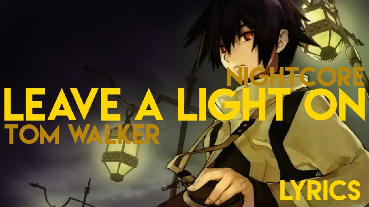 Nightcore| Leave A Light On 《Tom Walker》Lyrics - YouTube