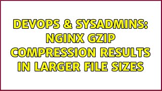 Celebrity DevOps & SysAdmins: nginx gzip compression results in larger file sizes (2 Solutions!!) Profile