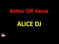 Alice DJ - Better Off Alone (Lyrics version)