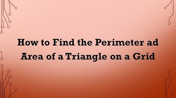 How to Find the Perimeter and Area of a Triangle on a Grid
