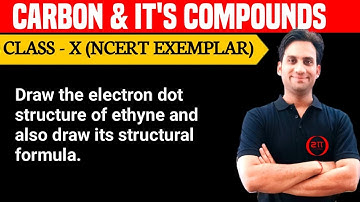 Draw the electron dot structure of ethyne and also draw its structural formula