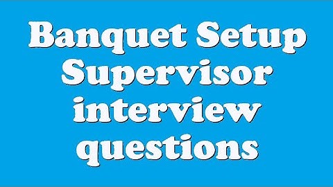 Banquet Setup Supervisor interview questions