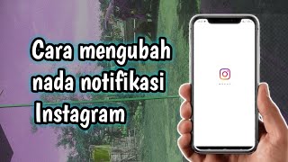 cara mengubah nada notifikasi Instagram terbaru