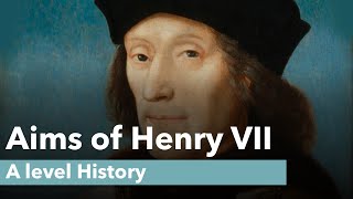 The Aims of Henry VII - A level History
