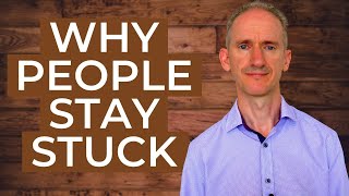 Why People Stay Stuck and How to Move Your Life Forward