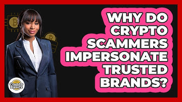 Why Do Crypto Scammers Impersonate Trusted Brands? - CryptoBasics360.com