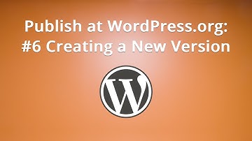 Publish at WordPress.org: #6 Creating a New Version