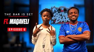 THE BAR IS SET Ft MAQAVELI-Set The Bar Episode 6