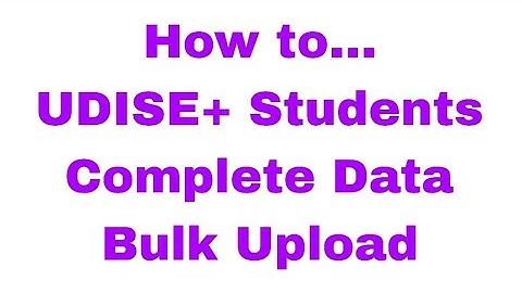 UDISE+ Students Module completion after Bulk Uploading using Excel Template.