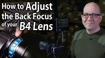 How To Adjust the Back Focus of your B4 Lens