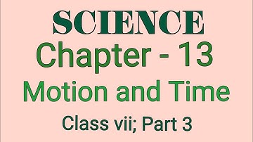 Science Class 7 Chapter 13 Motion and Time|| Class vii Science Chapter 13 Motion and Time Part 3||
