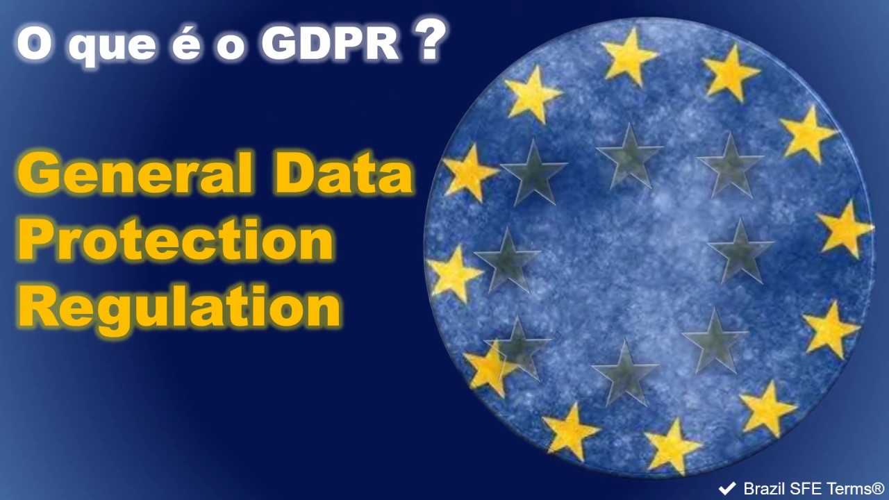 O que é GDPR - General Data Protection Regulation? - ✔ Brazil SFE Terms®