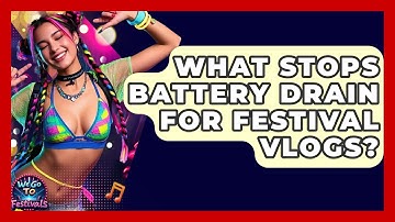 What Stops Battery Drain For Festival Vlogs? - We Go To Festivals
