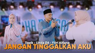 JANGAN TINGGALKAN AKU - DUET PAK TOPIK FT. LINDA DA FT. FITRI || LIVE PASORTE