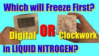Which will freeze first in LIQUID NITROGEN, Digital or clockwork