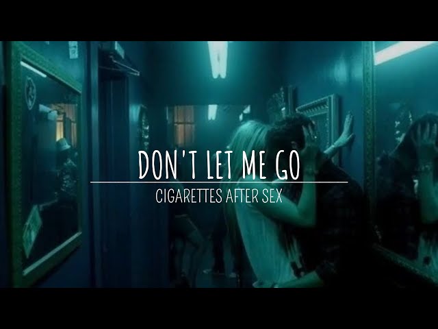 don't let me go cigarettes after sex lyrics Sex: Cigarettes After Sex - Don't