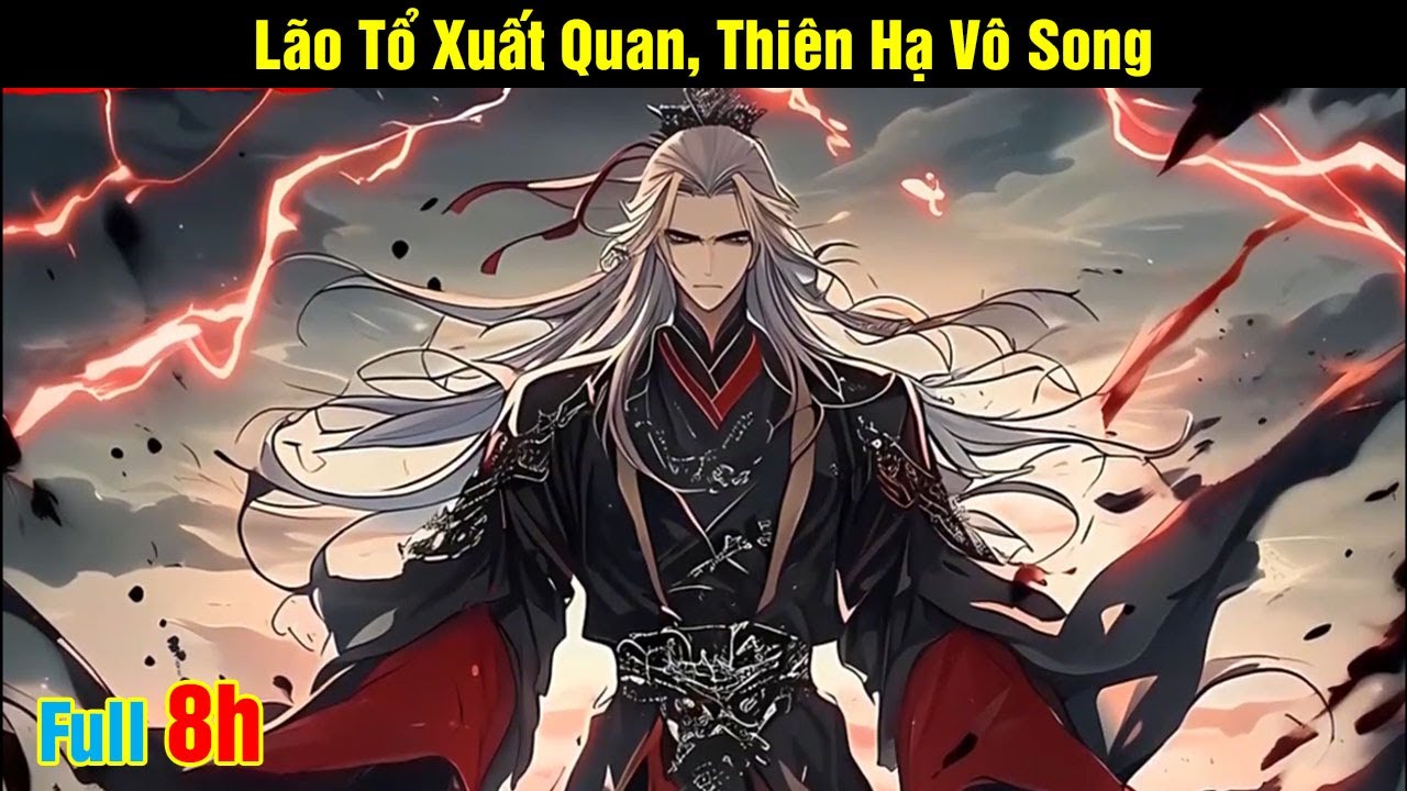 [Phần 1-9] Lão Tổ Xuất Quan, Thiên Hạ Vô Song