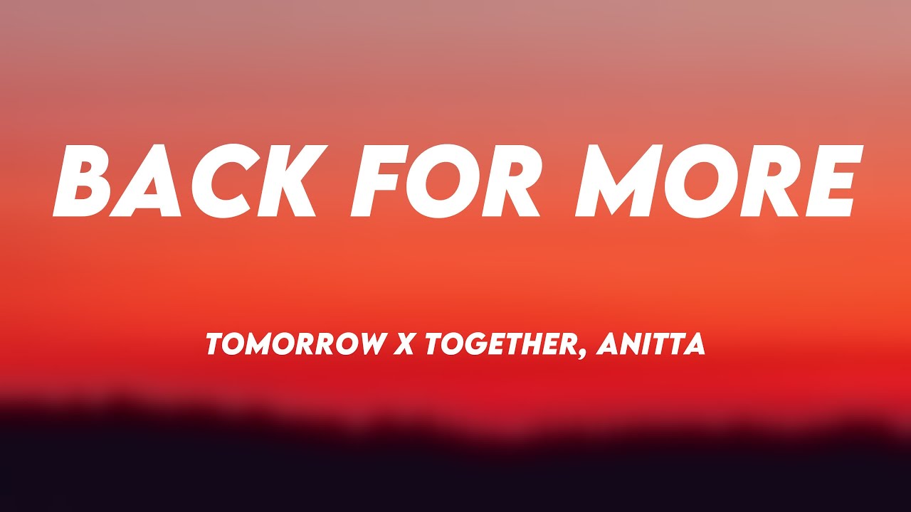 Back for More - TOMORROW X TOGETHER, Anitta {Lyrics Video} ⚡ - YouTube