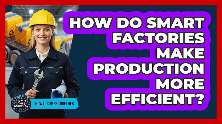 How Do Smart Factories Make Production More Efficient?