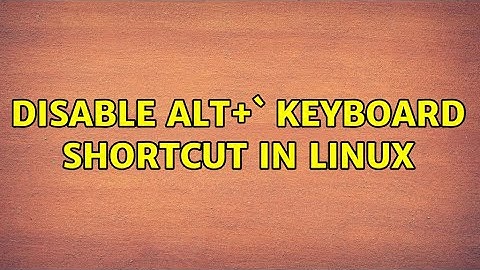 Disable Alt+` keyboard Shortcut in Linux