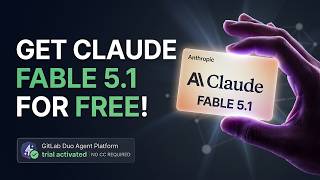 How to Get Claude Fable 5.1 for FREE (GitLab's Official No Credit Card Trial)