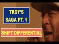 Shift Differential Troy&#39;s saga pt. 1: I said I got you.