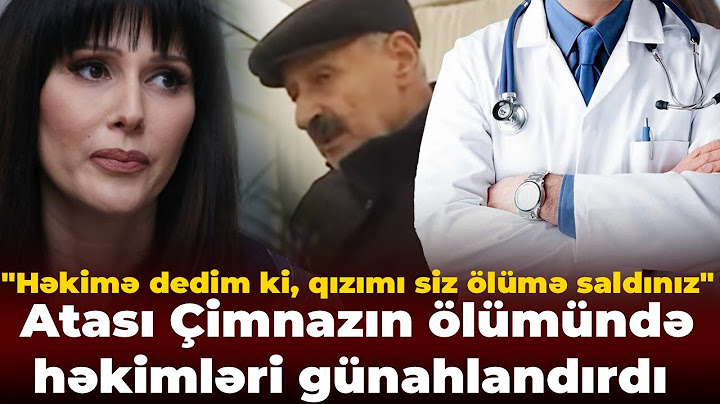 "Onu o vəziyyətə saldılar ki, ayaqları tutuldu" - Atası Çimnazın ölümündə həkimləri günahlandırdı