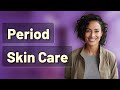 How Do Hormonal Changes Affect Skincare Tolerance During Your Period?