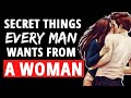 6 Secret Things Every Man Wants From A Woman [The Only List You’ll Ever Need! ]