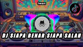 DJ SIAPA BENAR SIAPA SALAH | REMIX TERBARU 2025