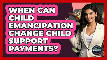 When Can Child Emancipation Change Child Support Payments? - Get Divorce Answers