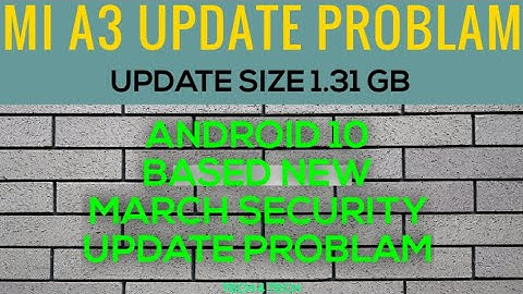 Mi A3 android 10 based March Security update installation problem