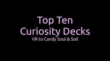 #TopTenCuriosityDecks - VR to Candy, Soul, & Soil