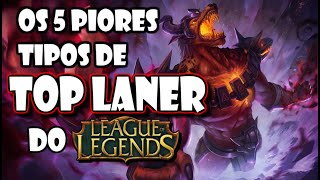 5 TIPOS DE TOP LANER QUE VOCÊ COM CERTEZA ODEIA!