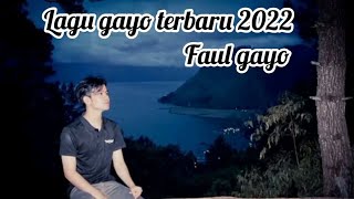 LAGU TERBARU 2022 ,FAUL GAYO-TANOH TEMBUNI