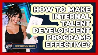 How To Make Internal Talent Development Programs Effective?