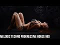 Melodic Techno &amp; Progressive House Mix