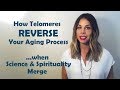 How Telomeres REVERSE Your Aging Process...when Science & Spirituality Merge