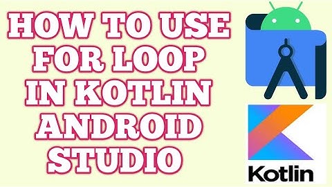 Kotlin For Loop: How to Use For Loops in Kotlin for Android Development