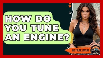 How Do You Tune An Engine? - Big Truck Lovers