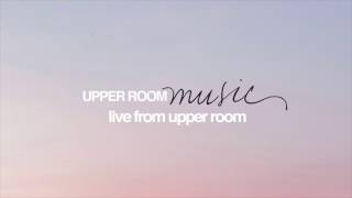 Video voorbeeld van "You Satisfy (feat. Elyssa Smith) – UPPERROOM | Live From Upper Room"