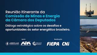 Reunião Itinerante  da Comissão de Minas e Energia da Câmara dos Deputados