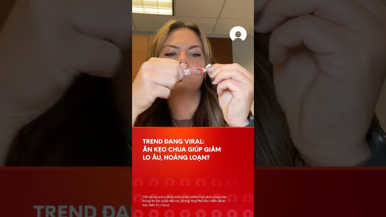Trend Ä‘ang viral: Ä‚n káº¹o chua giÃºp giáº£m lo Ã¢u, hoáº£ng loáº¡n? #viral #trend