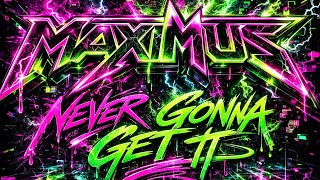 DJ Maximus | Never Gonna Get It 