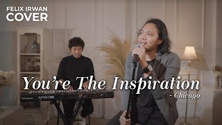 YOU&#39;RE THE INSPIRATION - CHICAGO | FELIX IRWAN