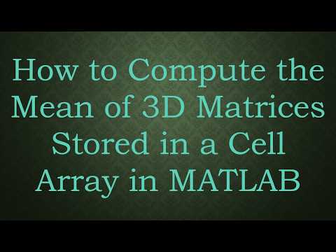 How to Compute the Mean of 3D Matrices Stored in a Cell Array in MATLAB
