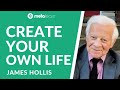 ML184 James Hollis on Creating The Life You Want, Lessons from Jung and Understanding Your Mind