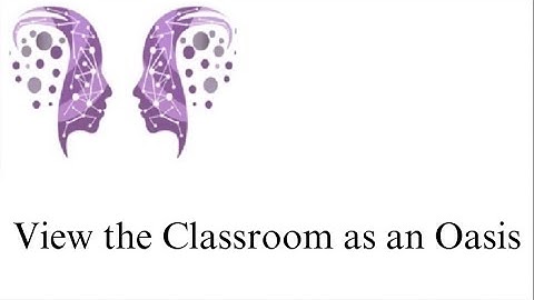 Engage the Sage: View the Classroom as an Oasis